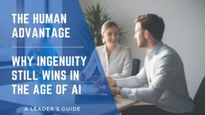 The Human Advantage: Why Ingenuity Still Wins in the Age of AI